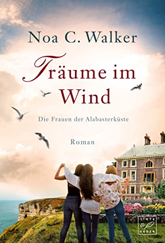 Träume im Wind (Die Frauen der Alabasterküste, Band 1) von Tinte & Feder