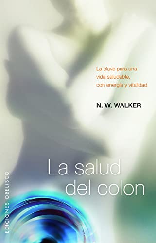 La salud del colon : la clave para una vida saludable, con energía y vitalidad: La Clave Para una Vida Saludable, Con Energia y Vitalidad (SALUD Y VIDA NATURAL)