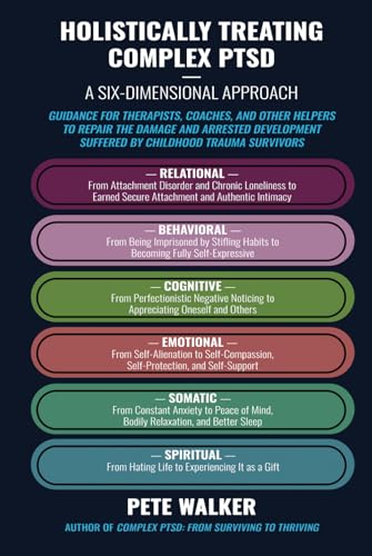 Holistically Treating Complex PTSD: A Six-Dimensional Approach: Guidance for Therapists, Coaches, and Other Helpers to Repair the Damage and Arrested Development Suffered by Childhood Trauma Survivors von Independently published