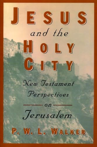 Jesus and the Holy City: New Testament Perspectives on Jerusalem