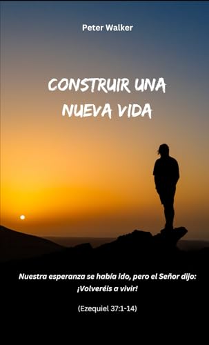 Construir Una Nueva Vida: 'Nuestra esperanza se había ido, pero el Señor dijo: ¡Volveréis a vivir!' (Ezequiel 37:1-14) von Independently published