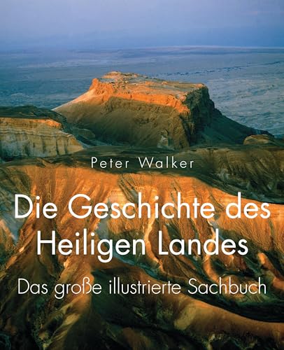 Die Geschichte des Heiligen Landes: Das große illustrierte Sachbuch