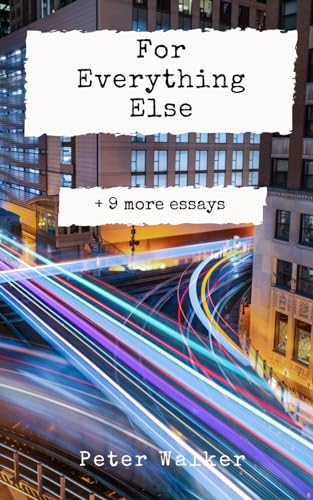 For Everything Else: + 9 more essays von Independently published