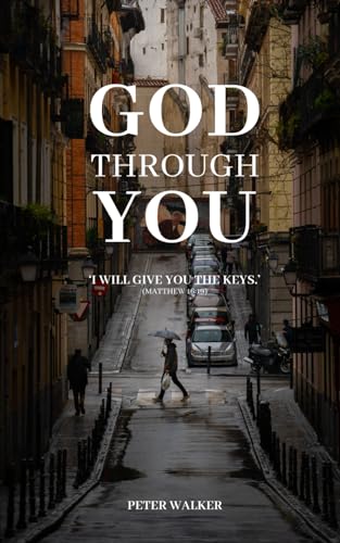 God Through You: 'I will give you the keys.' (Matthew 16:19) von Independently published