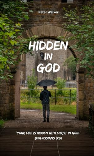 Hidden: 'Your life is hidden with Christ in God.' (Colossians 3:3) von Independently published