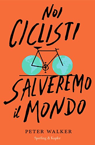 Noi ciclisti salveremo il mondo (Saggi)