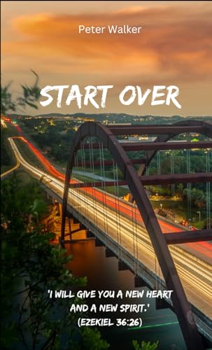 Start Over: ‘I will give you a new heart and a new spirit.’ (Ezekiel 36:26) von Independently published