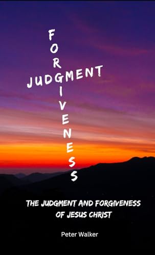 The Judgment and Forgiveness of Jesus Christ von Independently published