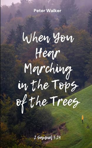When You Hear Marching in the Tops of the Trees: 2 Samuel 5:24 von Independently published