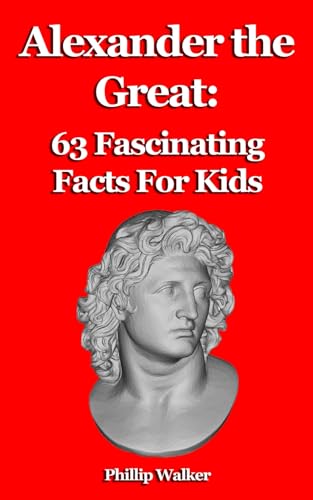 Alexander the Great: 63 Fascinating Facts For Kids von Independently published