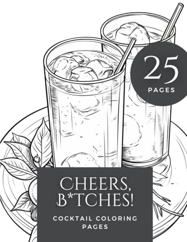 Cheers, B*tches!: A Boozy Coloring Book for Cocktail Lovers von Independently published