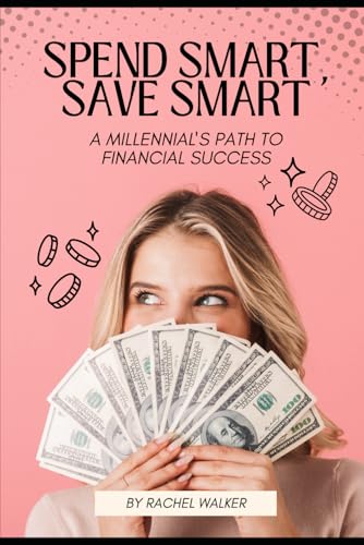 Spend Smart, Save Smart: A Millennial's Path to Financial Success von Independently published
