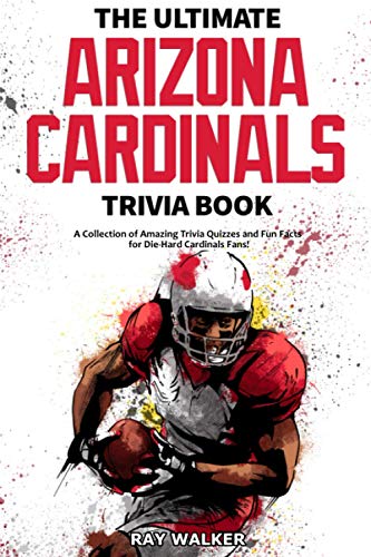The Ultimate Arizona Cardinals Trivia Book: A Collection of Amazing Trivia Quizzes and Fun Facts for Die-Hard Cards Fans! The Ultimate Arizona Cardinals Trivia Book: A Collection of Amazing Trivia Quizzes and Fun Facts for Die-Hard Cards Fans! von Hrp House