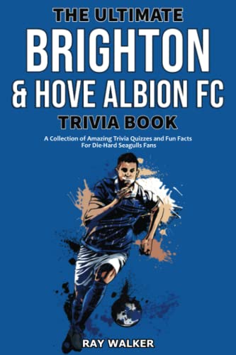 The Ultimate Brighton & Hove Albion FC Trivia Book: A Collection of Amazing Trivia Quizzes and Fun Facts for Die-Hard Seagulls Fans! The Ultimate Brighton & Hove Albion FC Trivia Book: A Collection of Amazing Trivia Quizzes and Fun Facts for Die-Hard Seagulls Fans! von HRP House