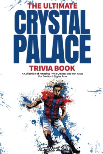 The Ultimate Crystal Palace FC Trivia Book: A Collection of Amazing Trivia Quizzes and Fun Facts for Die-Hard Eagles Fans! The Ultimate Crystal Palace FC Trivia Book: A Collection of Amazing Trivia Quizzes and Fun Facts for Die-Hard Eagles Fans! von HRP House