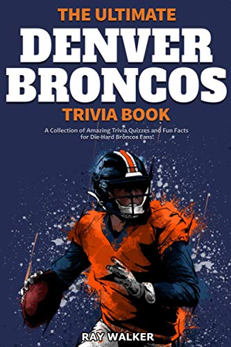 The Ultimate Denver Broncos Trivia Book: A Collection of Amazing Trivia Quizzes and Fun Facts for Die-Hard Broncos Fans! The Ultimate Denver Broncos Trivia Book: A Collection of Amazing Trivia Quizzes and Fun Facts for Die-Hard Broncos Fans! von HRP House