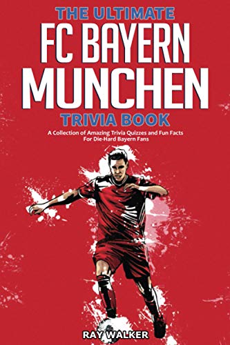 The Ultimate FC Bayern Munchen Trivia Book: A Collection of Amazing Trivia Quizzes and Fun Facts for Die-Hard Bayern Fans! von Hrp House