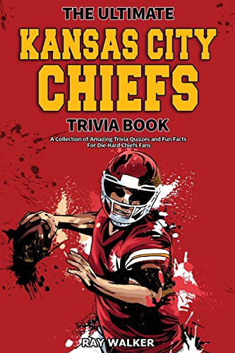 The Ultimate Kansas City Chiefs Trivia Book: A Collection of Amazing Trivia Quizzes and Fun Facts for Die-Hard Chiefs Fans! The Ultimate Kansas City Chiefs Trivia Book: A Collection of Amazing Trivia Quizzes and Fun Facts for Die-Hard Chiefs Fans! von HRP House