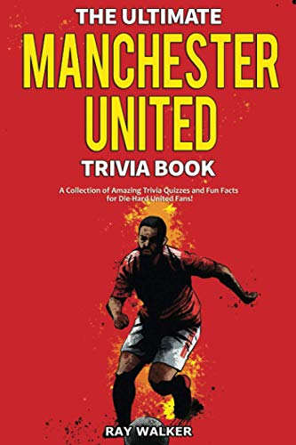 The Ultimate Manchester United Trivia Book: A Collection of Amazing Trivia Quizzes and Fun Facts for Die-Hard Man United Fans! The Ultimate Manchester United Trivia Book: A Collection of Amazing Trivia Quizzes and Fun Facts for Die-Hard Man United Fans! von HRP House