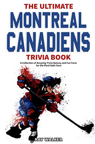 The Ultimate Montreal Canadiens Trivia Book: A Collection of Amazing Trivia Quizzes and Fun Facts for Die-Hard Habs Fans! von HRP House