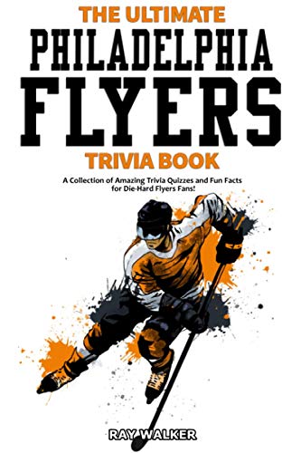 The Ultimate Philadelphia Flyers Trivia Book: A Collection of Amazing Trivia Quizzes and Fun Facts for Die-Hard Flyers Fans! The Ultimate Philadelphia Flyers Trivia Book: A Collection of Amazing Trivia Quizzes and Fun Facts for Die-Hard Flyers Fans! von Hrp House