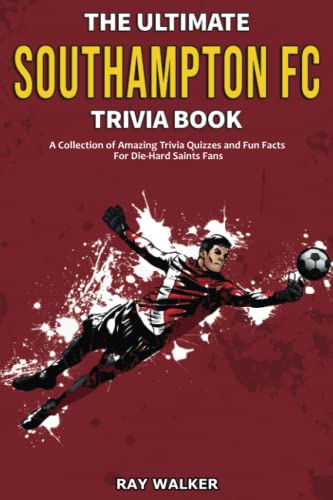 The Ultimate Southampton FC Trivia Book: A Collection of Amazing Trivia Quizzes and Fun Facts for Die-Hard Saints Fans! The Ultimate Southampton FC Trivia Book: A Collection of Amazing Trivia Quizzes and Fun Facts for Die-Hard Saints Fans! von HRP House