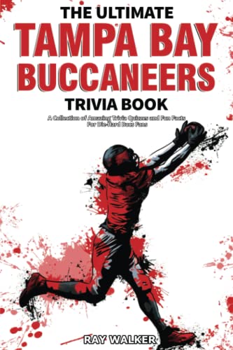 The Ultimate Tampa Bay Buccaneers Trivia Book: A Collection of Amazing Trivia Quizzes and Fun Facts for Die-Hard Bucs Fans! The Ultimate Tampa Bay Buccaneers Trivia Book: A Collection of Amazing Trivia Quizzes and Fun Facts for Die-Hard Bucs Fans!