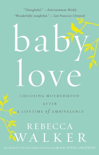 Baby Love: Choosing Motherhood After a Lifetime of Ambivalence von Riverhead Books