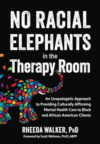 No Racial Elephants in the Therapy Room: An Unapologetic Approach to Providing Culturally Affirming Mental Health Care to Black and African American Clients von PESI Publishing, Inc.
