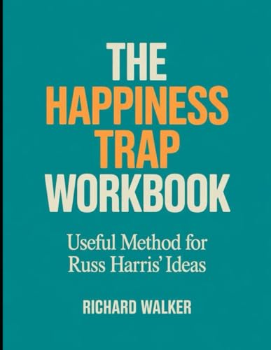 The Happiness Trap Workbook: Useful Method for Russ Harris' Ideas von Independently published