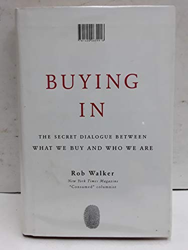 Buying in: The Secret Dialogue Between What We Buy and Who We Are