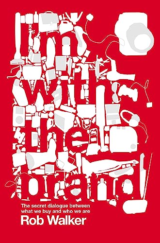 I'm with the Brand: The Secret Dialogue Between What We Buy and Who We Are von Constable