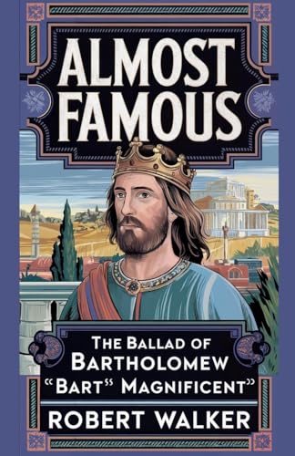 Almost Famous: The Ballad of Bartholomew "Bart" Magnificent von robert Walker