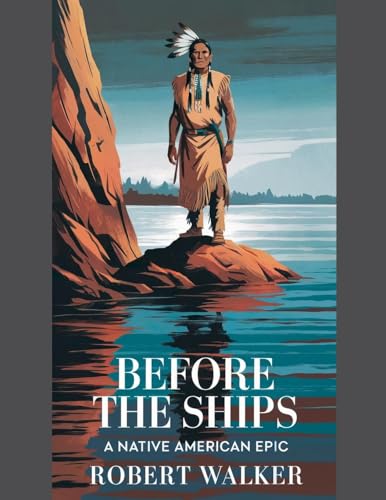 Before the Ships: A Native American Epic von robert Walker