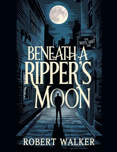 Beneath a Ripper's Moon von robert Walker