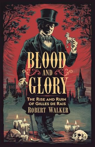 Blood and Glory: The Rise and Ruin of Gilles de Rais von robert Walker