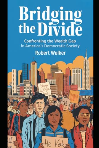 Bridging the Divide: Confronting the Wealth Gap in America's Democratic Society von Independently published