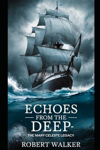 Echoes From the Deep: The Mary Celeste Legacy von Independently published