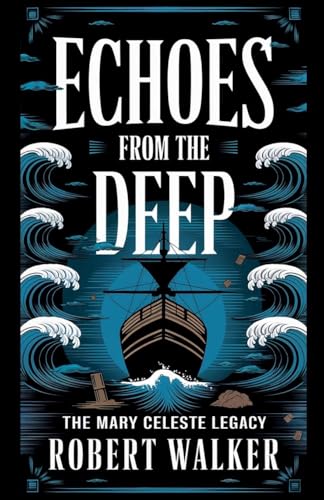 Echoes from the Deep: The Mary Celeste Legacy von Robert Walker