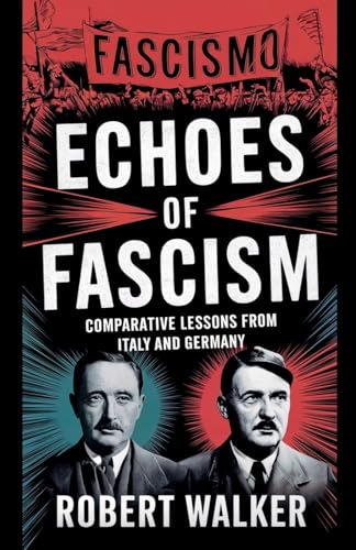 Echoes of Fascism: Comparative Lessons from Italy and Germany von robert Walker