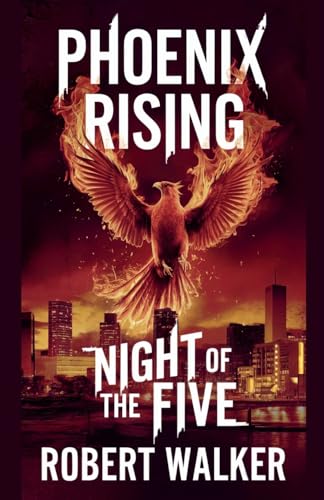 Phoenix Rising - Night of the Five von robert Walker