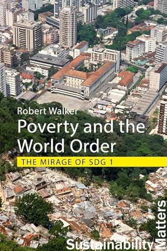 Poverty and the World Order: The Mirage of SDG1 (Sustainability Matters)