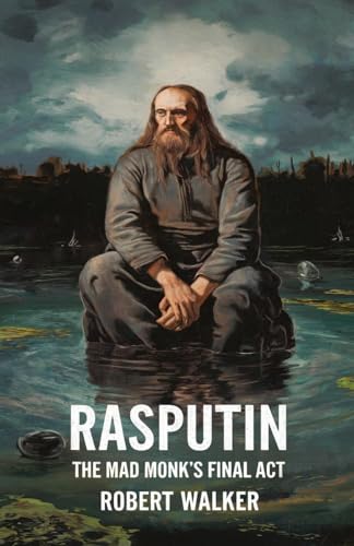 Rasputin: The Mad Monk's Final Act von robert Walker