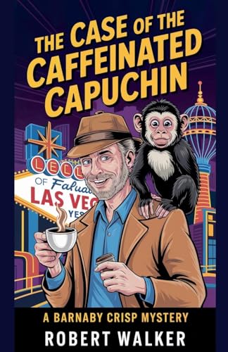 The Case of the Caffeinated Capuchin: A Barnaby Crisp Mystery von robert Walker