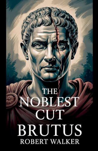The Noblest Cut - Brutus von Robert Walker