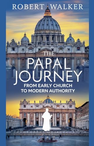 The Papal Journey: From Early Church to Modern Authority von robert Walker