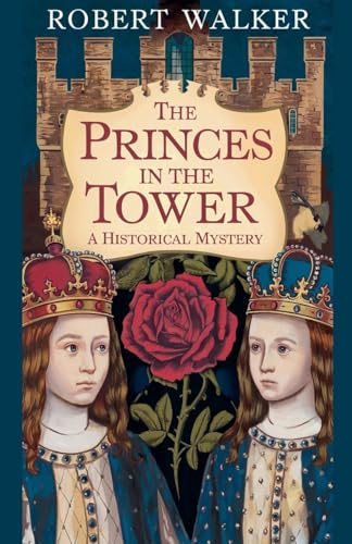 The Princes in the Tower: A Historical Mystery von robert Walker