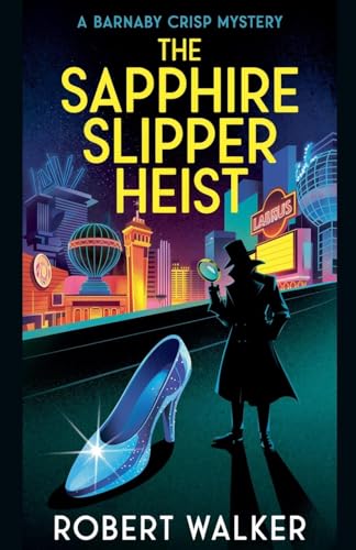 The Sapphire Slipper Heist - A Barnaby Crisp Mystery von robert Walker