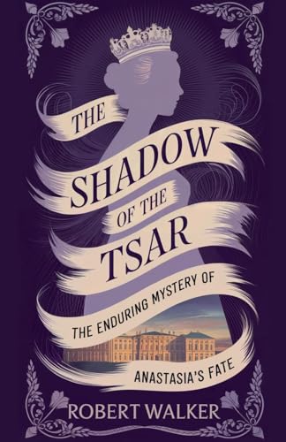 The Shadow of the Tsar: The Enduring Mystery of Anastasia's Fate von robert Walker