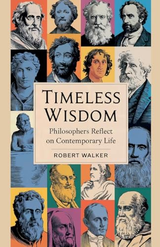 Timeless Wisdom: Philosophers Reflect on Contemporary Life von robert Walker